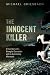 The Innocent Killer: A True Story of a Wrongful Conviction and Its Astonishing Aftermath