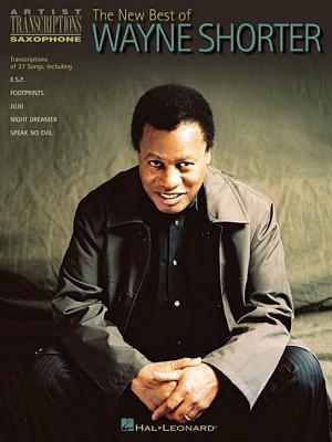 Wayne Shorter: The New Best of Artist Transcriptions | Saxophone Sheet Music Songbook | 27 Jazz Solos and Standards for Study | Jazz Saxophone Music Score for Intermediate and Advanced Players