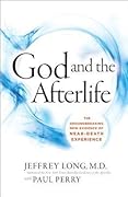 God and the Afterlife: The Groundbreaking New Evidence of Near-Death Experience