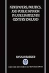Newspapers, Politics, and Public Opinion in Late Eighteenth-Century England (Oxford Historical Monographs)