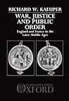 War, Justice, and Public Order by Richard W. Kaeuper
