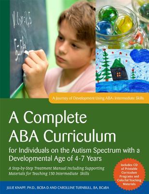 A Complete ABA Curriculum for Individuals on the Autism Spectrum with a Developmental Age of 4-7 Years: A Step-by-Step Treatment Manual Including ... Skills (A Journey of Development Using ABA)