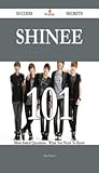 Shinee 101 Success Secrets - 101 Most Asked Questions On Shinee - What You Need To Know