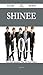 Shinee 101 Success Secrets - 101 Most Asked Questions On Shinee - What You Need To Know