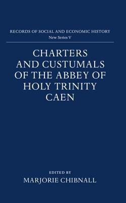 Charters and Custumals of the Abbey of Holy Trinity Caen (Records of Social and Economic History, 5)