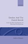 Emden and the Dutch Revolt: Exile and the Development of Reformed Protestantism Emden and the Dutch Revolt: Exile and the Development of Reformed Protestantism