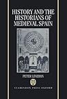 History and the Historians of Medieval Spain by Peter Linehan