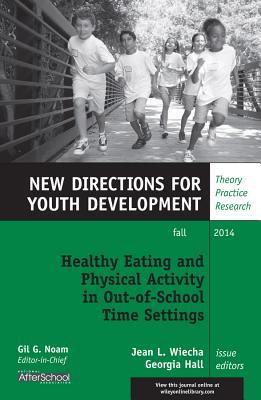 Healthy Eating and Physical Activity in Out-of-School Time Settings: New Directions for Youth Development, Number 143 (J-B MHS Single Issue Mental Health Services)