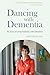 Dancing with Dementia: My S...