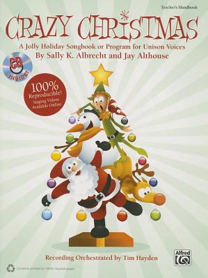 Crazy Christmas!: A Jolly Holiday Songbook or Program for Unison Voices (Kit), Book & Online PDF/Audio (Book is 100% Reproducible)