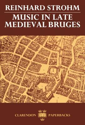 Music in Late Medieval Bruges (Oxford Monographs on Music)