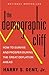 The Demographic Cliff: How to Survive and Prosper During the Great Deflation Ahead
