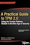 A Practical Guide to TPM 2.0: Using the Trusted Platform Module in the New Age of Security