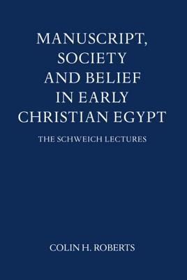 Manuscript, Society and Belief in Early Christian Egypt (Schweich Lectures on Biblical Archaeology 1977)