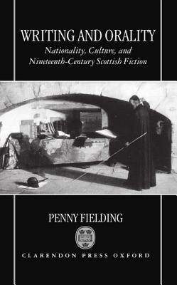 Writing and Orality: Nationality, Culture and Nineteenth-Century Scottish Fiction