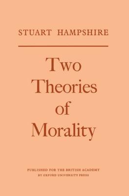 Two Theories of Morality: Thank-Offering to Britain Fund Lectures, 1976 (Miscellaneous British Academy Publications)