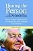 Hearing the Person With Dementia: Person-Centred Approaches to Communication for Families and Caregivers A Books on Prescription Title