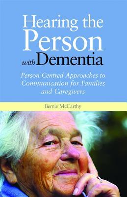 Hearing the Person With Dementia: Person-Centred Approaches to Communication for Families and Caregivers A Books on Prescription Title (Paperback)