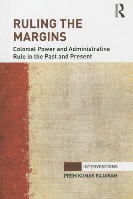 Ruling the Margins: Colonial Power and Administrative Rule in the Past and Present (Interventions)