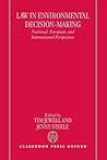 Law in Environmental Decision-Making: National, European, and International Perspectives Law in Environmental Decision-Making: National, European, and International Perspectives