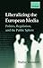 Liberalizing the European Media: Politics, Regulation, and the Public Sphere
