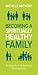 Becoming a Spiritually Healthy Family: Avoiding the 6 Dysfunctional Parenting Styles