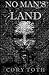No Man's Land by Cory  Toth