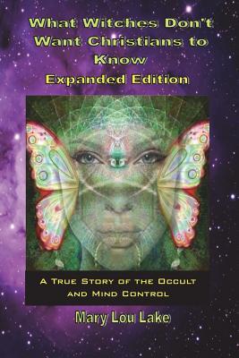 What Witches Don't Want Christians to Know -Expanded Edition BY Mary Lou Lake