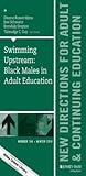 Swimming Upstream: Black Males in Adult Education: New Directions for Adult and Continuing Education, Number 144