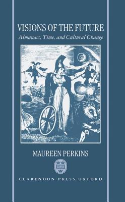 Visions of the Future: Almanacs, Time, and Cultural Change 1775-1870 (Hardcover)