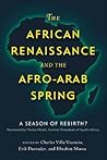 The African Renaissance and the Afro-Arab Spring: A Season of Rebirth? The African Renaissance and the Afro-Arab Spring: A Season of Rebirth?