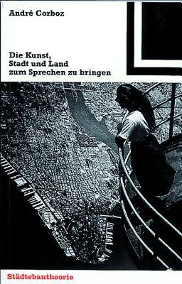 Die Kunst, Stadt und Land zum Sprechen zu bringen (Bauwelt Fundamente, 123) (German Edition)