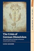 The Crisis of German Historicism: The Early Political Thought of Hannah Arendt and Leo Strauss