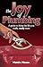 The Joy of Plumbing: A Guide to Living the Life You Really, Really Want