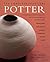 The Practical Potter: A Comprehensive Guide To Ceramics with step-by-step Projects and Techniques