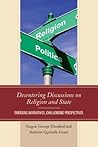Decentering Discussions on Religion and State: Emerging Narratives, Challenging Perspectives Decentering Discussions on Religion and State: Emerging Narratives, Challenging Perspectives