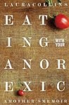 Eating With Your Anorexic: A Mother's Memoir Eating With Your Anorexic: A Mother's Memoir
