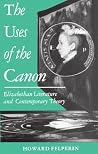 The Uses of the Canon: Elizabethan Literature and Contemporary Theory (Clarendon Paperbacks)