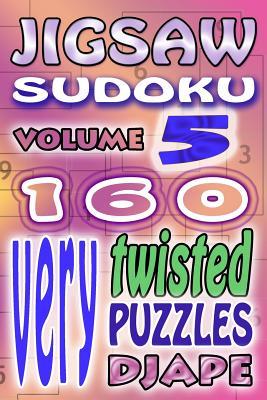 Jigsaw Sudoku: 160 very twisted puzzles (Jigsaw Sudoku Books) (Volume 5)