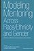 Modeling Mentoring Across Race/Ethnicity and Gender: Practices to Cultivate the Next Generation of Diverse Faculty