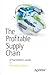 The Profitable Supply Chain: A Practitioner's Guide
