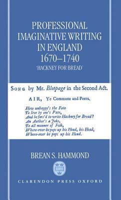 Professional Imaginative Writing in England, 1670-1740: 'Hackney for Bread' (Hardcover)