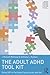 The Adult ADHD Tool Kit