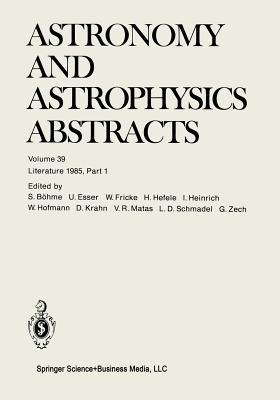 Astronomy and Astrophysics Abstracts, Volume 39: Literature 1985, Part 1
