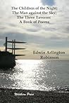 The Children of the Night / the Man Against the Sky / the Three Taverns: A Book of Poems