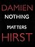Damien Hirst: Nothing Matters