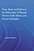 Time, Space, and Ethics in the Thought of Martin Heidegger, W... by Graham Mayeda