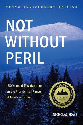 pdf download Not Without Peril: 150 Years of Misadventure on the Presidential Range of New Hampshire