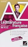 La littérature française de A à Z: Auteurs, oeuvres, genres et procédés littéraires
