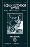Roman Historical Myths: The Regal Period in Augustan Literature (Oxford Classical Monographs) Roman Historical Myths: The Regal Period in Augustan Literature (Oxford Classical Monographs)